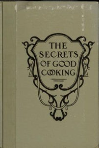 The Secrets of Good Cooking by Sister St. Mary Edith 1928