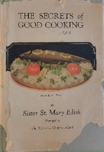 Load image into Gallery viewer, The Secrets of Good Cooking is a comprehensive glossary, reference book, etiquette manual and healthy eating guide. “It is a good rule to serve eggs, meat, cheese or fish only once a day and  a diet  of in goodly proportion of green vegetables, of raw vegetables, fruits of all kinds whole wheat. Sister Saint Mary Edith