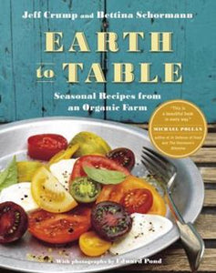 Earth to Table: Seasonal Recipes from an Organic Farm by Jeff Crump, Bettina Schormann 2012-Domestic Bliss Lifestyle Books and Essentials