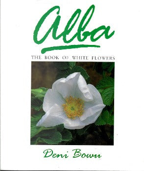 Alba: The Book of White Flowers by Deni Bown 1989-Domestic Bliss Lifestyle Books and Essentials