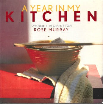 A Year In My Kitchen: Favorite Recipes by Rose Murray