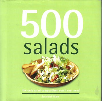 500 Salads: The Only Salad Compendium You'll Ever Need 
