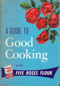 A Guide to Good Cooking With Five Roses Flour Pauline Harvey