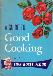 A Guide to Good Cooking With Five Roses Flour Pauline Harvey