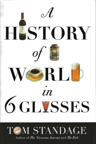 A History of the World in 6 Glasses by Tom Standage 