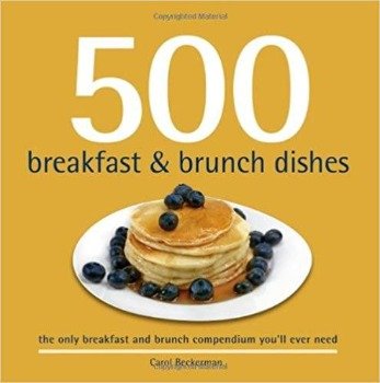 500 Breakfast and Brunch Dishes by Carol Beckerman 2011