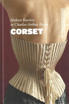 In Corset Charles-Arthur Boyer, Hubert Barrère  a fashion designer and an art critic have teamed The masculine corset protects the vital organs, from battles to tournaments.. In feminine, it both emphapsizes and excentuates the female form through its twists and turns of lacing and threading 978-2812602160