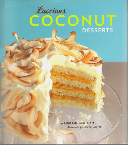 Lori Longbotham, author of Luscious Lemon Desserts and Luscious Chocolate Desserts 60 recipes for coconut-based cakes, tarts, cookies, custards sauces candies. 