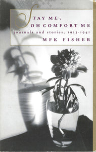 STAY ME, OH COMFORT ME: Journals and Stories, 1933-1941 by MFK Fisher 1995-Domestic Bliss Lifestyle Books and Essentials
