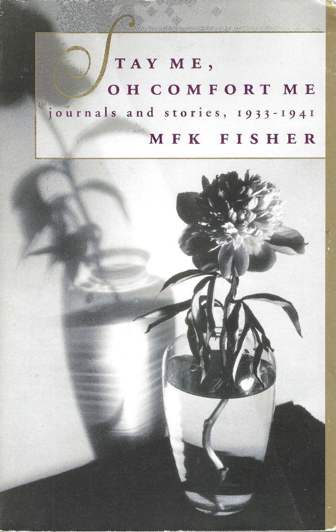 STAY ME, OH COMFORT ME: Journals and Stories, 1933-1941 by MFK Fisher 1995-Domestic Bliss Lifestyle Books and Essentials