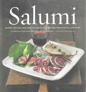 Salumi: Savory Recipes and Serving Ideas for Salame, Proscuitto, and More by Joyce Goldstein, John Piccetti, Francois Vecchio 2008