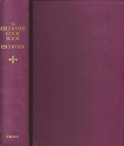 The Escoffier Cook Book: A Guide to the Fine Art of French Cuisine by Auguste Escoffier 1989