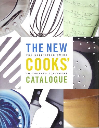 The New Cooks' Catalogue evaluations of more than a thousand items of kitchen equipment--from p knives pans espresso machines brands, models, size, function,