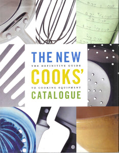 The New Cooks' Catalogue evaluations of more than a thousand items of kitchen equipment--from p knives pans espresso machines brands, models, size, function,