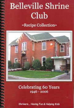 Belleville Shrine Club: Recipe Collection Celebrating 60 Years 1946-2006, Bellevile Ontario
