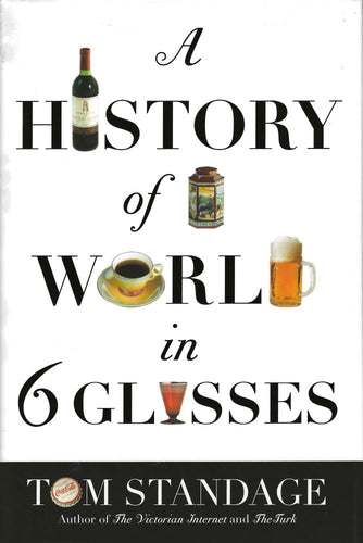 Beer, wine, spirits, coffee, tea, and Coca-Cola: In Tom Standage’s deft, innovative account of world history 6  beverages History of the World in 6 Glasses tells the story of humanity from the Stone Age to the twenty-first century through each epoch’s signature refreshment. Walker & Company ISBN-13: 978-0802714473 