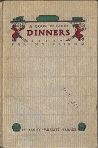 A Book of Good Dinners for My Friend by Fannie Merritt Farmer 1914