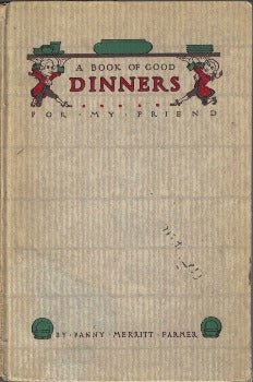 A Book of Good Dinners for My Friend by Fannie Merritt Farmer 1914