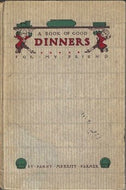 A Book of Good Dinners for My Friend by Fannie Merritt Farmer 1914