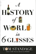 A History of the World in 6 Glasses by Tom Standage 2005