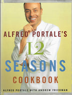 Alfred Portale's Twelve Seasons Cookbook: A Month - by - Month Guide to the Best There is to Eat by Alfred Portale 2000