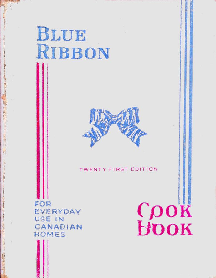 Blue Ribbon Cook Book for Everyday Use in Canadian Homes by Blue Ribbon Manufacturing Company. [1948 - 1950]