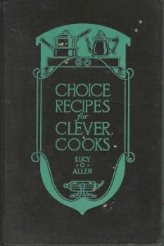 Choice Recipes for Clever Cooks by Lucy G. Allen 1926