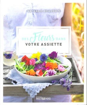 Des fleurs dans votre assiette by Nathalie Beaudoin 2018