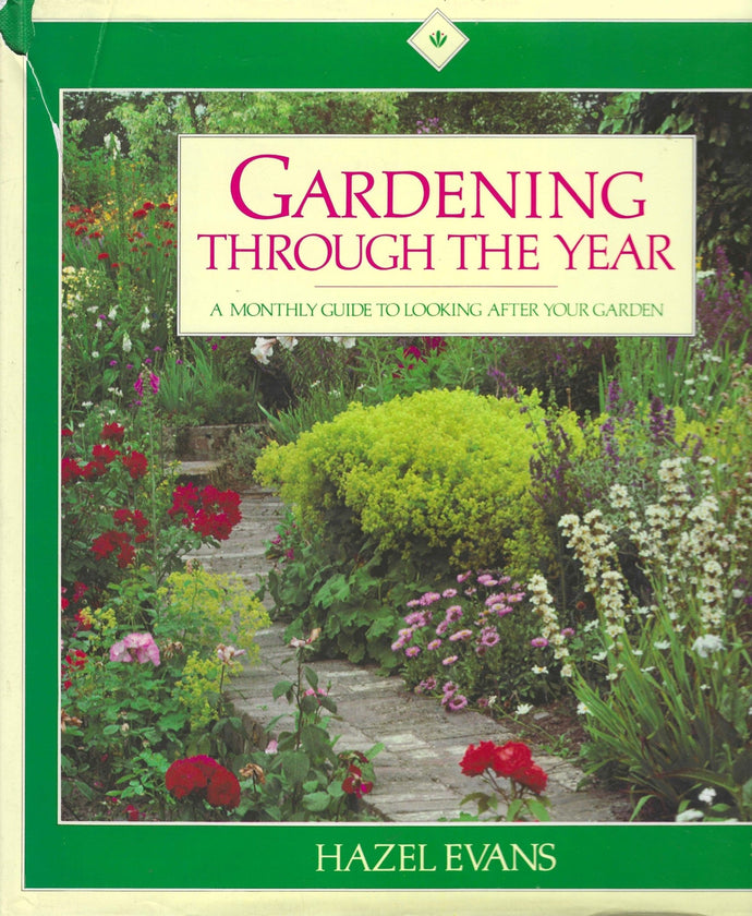 Gardening Through the Year: A Monthly Guide to Looking after your Garden by Hazel Evans 1986