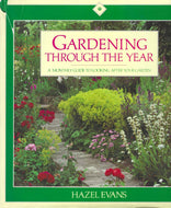 Gardening Through the Year: A Monthly Guide to Looking after your Garden by Hazel Evans 1986
