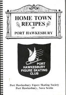 Home Town Recipes of Port Hawkesbury by The Port Hawkesbury Figure Skating Society Nova Scotia 1988