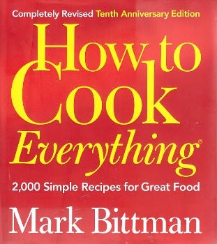 How To Cook Everything: 2000 Simple Recipes for Great Food by Mark Bittman 1998