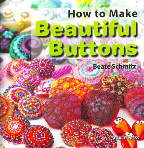 How to Make Beautiful Buttons by Beate Schmitz 2015