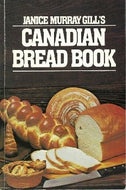 Janice Murray Gill's Canadian Bread Book by Janice Murray Gill 1980