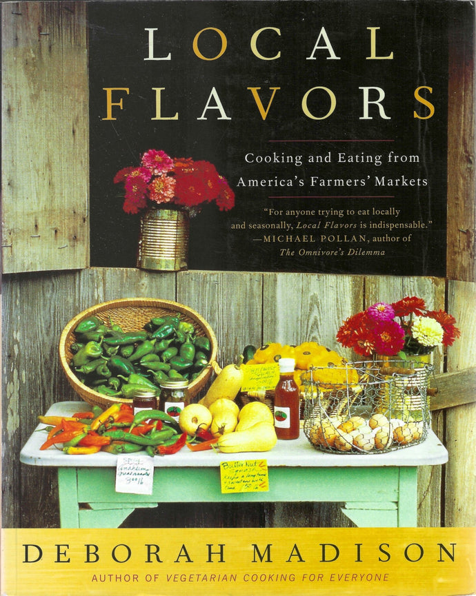 Local Flavors : Cooking and Eating from America's Farmers' Markets by Deborah Madison 2008