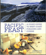 Pacific Feast : A Cook's Guide to West Coast Foraging and Cuisine by Jennifer Hahn 2010