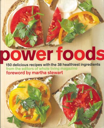 Power Foods: 150 Delicious Recipes with the 38 Healthiest Ingredients, Whole Living Magazine (editor) 2010