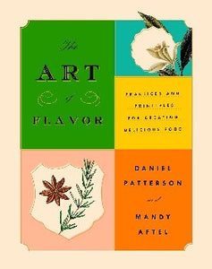 The Art of Flavor: Practices and Principles for Creating Delicious Food by Daniel Patterson, Mandy Aftel 2017