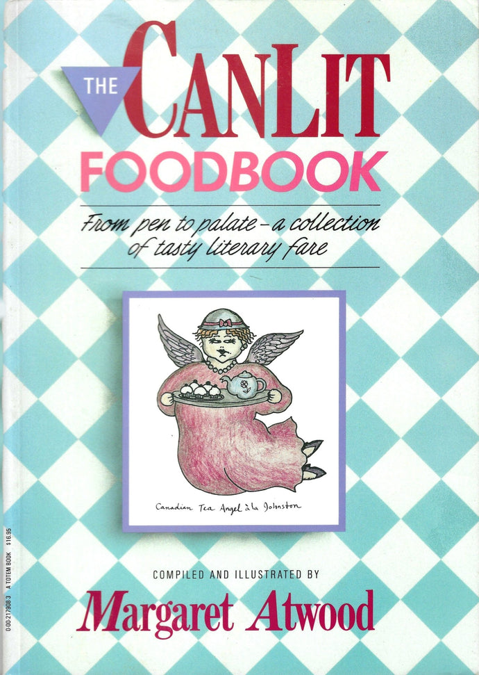 The Canlit Foodbook: From Pen to Palate - A Collection of Tasty Literary Fare Margaret Atwood 1987