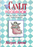 The Canlit Foodbook: From Pen to Palate - A Collection of Tasty Literary Fare Margaret Atwood 1987
