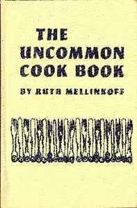 The Uncommon Cookbook: A Repertoire of Unusual Recipes for Imaginative and Creative Cooks by Ruth Mellinkoff 1968