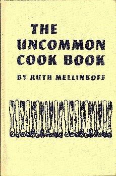 The Uncommon Cookbook: A Repertoire of Unusual Recipes for Imaginative and Creative Cooks by Ruth Mellinkoff 1968