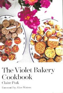 The Violet Bakery Cookbook by Claire Ptak 2015