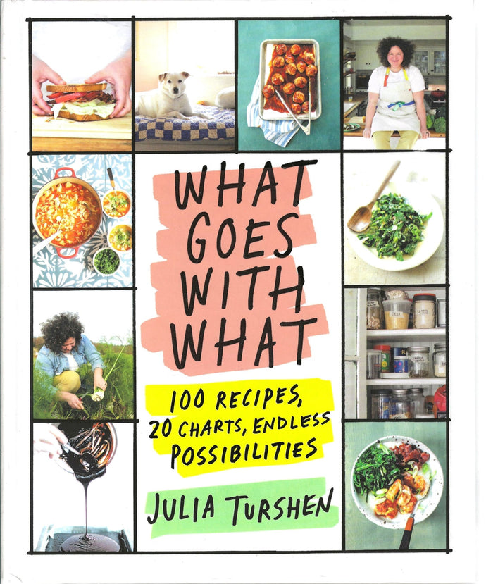 What Goes with What: 100 Recipes, 20 Charts, Endless Possibilities by Julia Turshen 2024