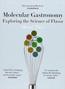 Molecular Gastronomy: Exploring the Science of Flavor by Herve This 2008