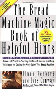  Linda Rehberg and Lois Conway The Bread Machine Magic, l55 recipes to accommodate two-pound machines. troubleshooting techniques and helpful hints including how to: alter the ingredients, yeast, crust settings, and baking cycles adjust for higher altitudes and specific weather conditions reduce or eliminate salt, fat