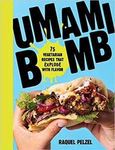 Umami Bomb: 75 Vegetarian Recipes That Explode with Flavor by Raquel Pelzel 2017