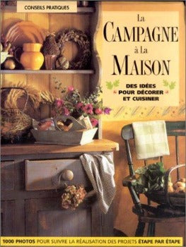 La Campagne à la Maison: Des Idées pour Décorer et Cuisiner French Edition by Liz Trigg 2002