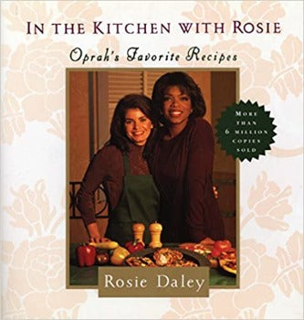 In the Kitchen with Rosie: Oprah's Favorite Recipes by Rosie Daley 2011