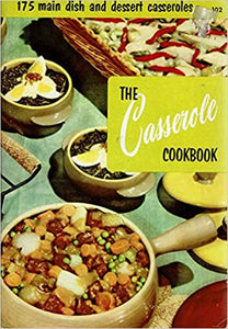 The Casserole Cookbook: 175 Main Dish and Dessert Casseroles edited by Melanie De Proft 1956